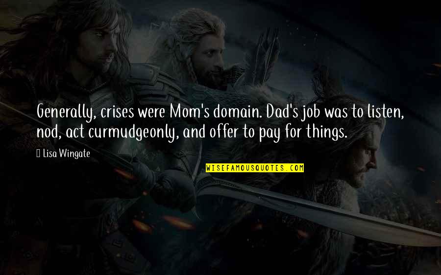 Wingate Quotes By Lisa Wingate: Generally, crises were Mom's domain. Dad's job was