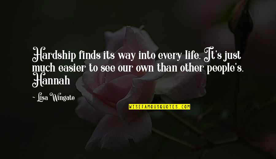 Wingate Quotes By Lisa Wingate: Hardship finds its way into every life. It's
