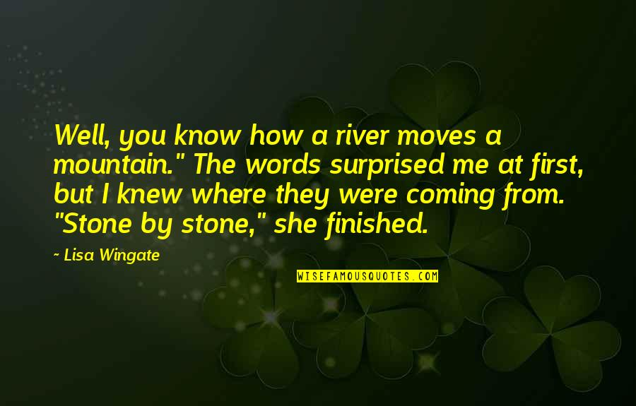 Wingate Quotes By Lisa Wingate: Well, you know how a river moves a