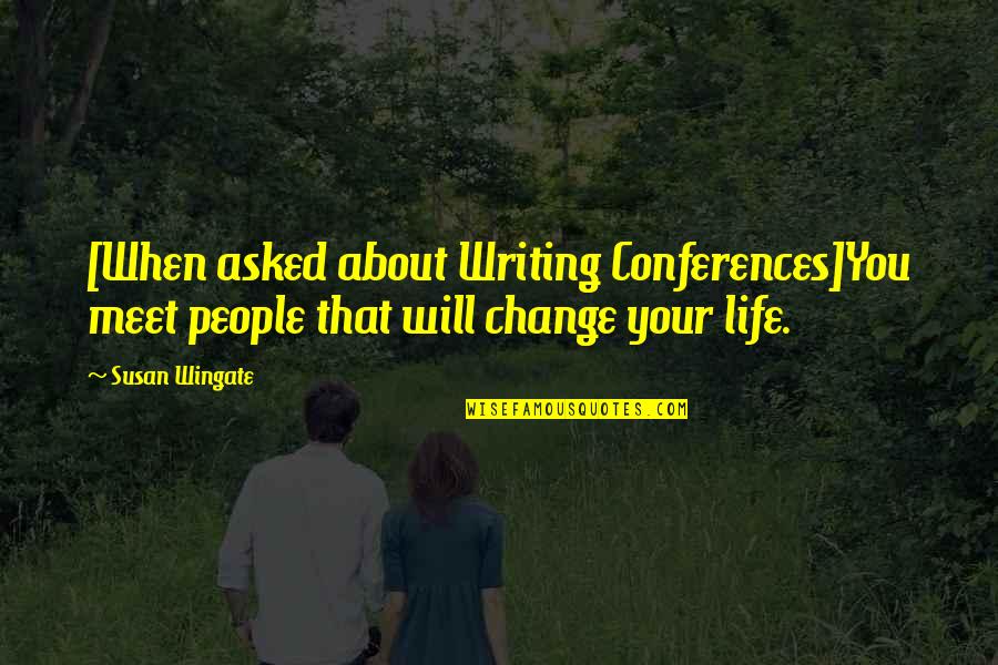 Wingate Quotes By Susan Wingate: [When asked about Writing Conferences]You meet people that