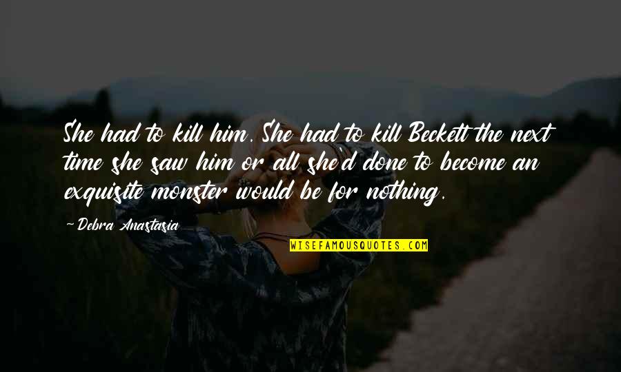 Wingback Headboard Quotes By Debra Anastasia: She had to kill him. She had to