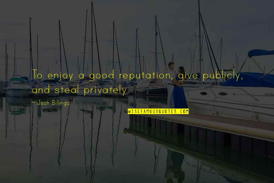 Wingback Headboard Quotes By Josh Billings: To enjoy a good reputation, give publicly, and Wingback Headboard Quotes By Josh Billings: To enjoy a good reputation, give publicly, and
