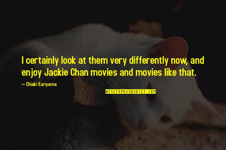 Wingback Quotes By Chiaki Kuriyama: I certainly look at them very differently now,