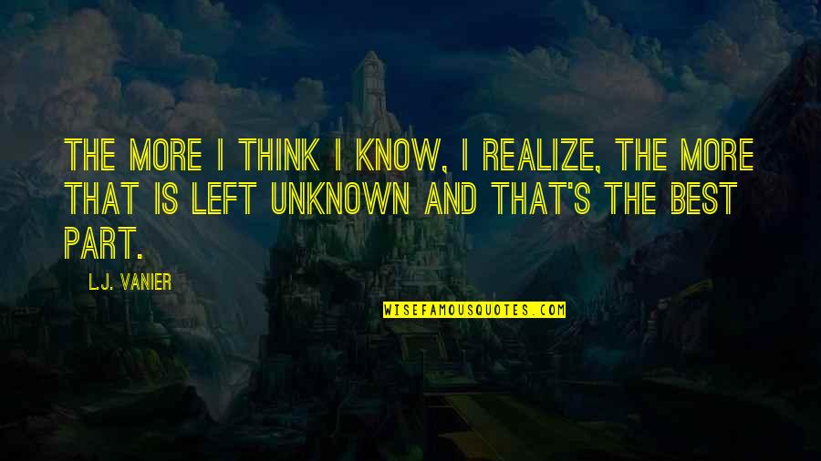 Wingbeat Power Quotes By L.J. Vanier: The more I think I know, I realize, Wingbeat Power Quotes By L.J. Vanier: The more I think I know, I realize,