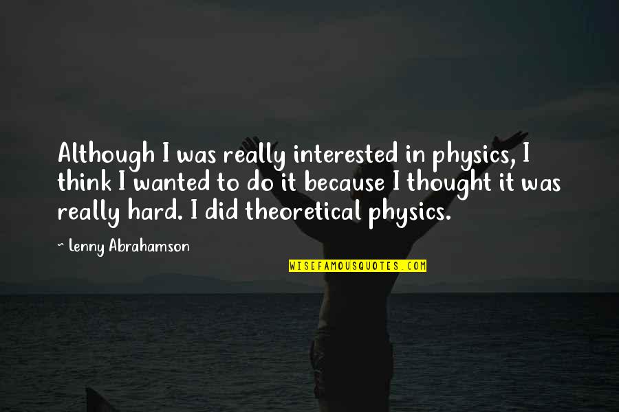Wingblade Quotes By Lenny Abrahamson: Although I was really interested in physics, I Wingblade Quotes By Lenny Abrahamson: Although I was really interested in physics, I