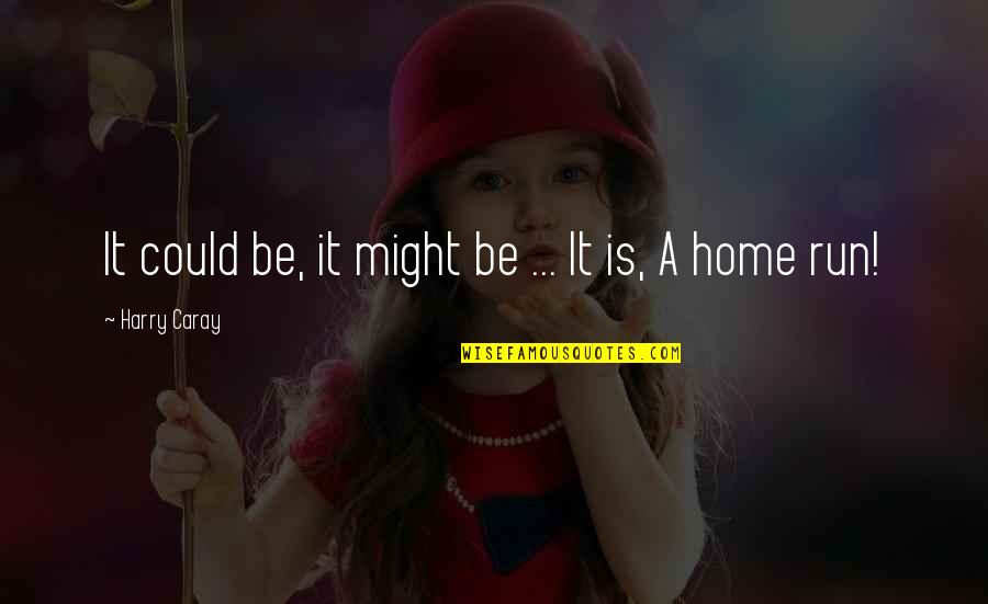 Wingbladeweaver1357 Quotes By Harry Caray: It could be, it might be ... It Wingbladeweaver1357 Quotes By Harry Caray: It could be, it might be ... It