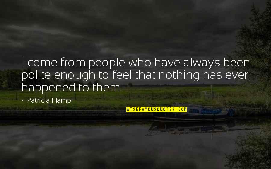 Wingbladeweaver1357 Quotes By Patricia Hampl: I come from people who have always been Wingbladeweaver1357 Quotes By Patricia Hampl: I come from people who have always been