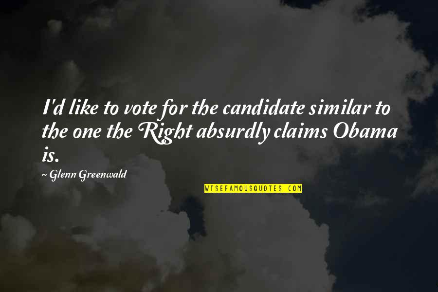 Wing'd Quotes By Glenn Greenwald: I'd like to vote for the candidate similar