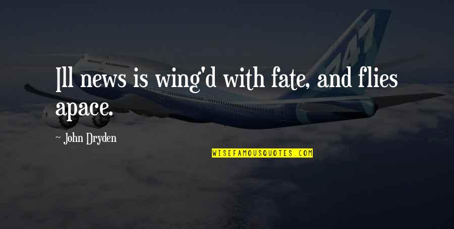 Wing'd Quotes By John Dryden: Ill news is wing'd with fate, and flies