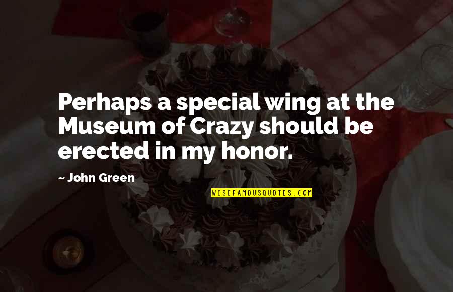 Wing'd Quotes By John Green: Perhaps a special wing at the Museum of