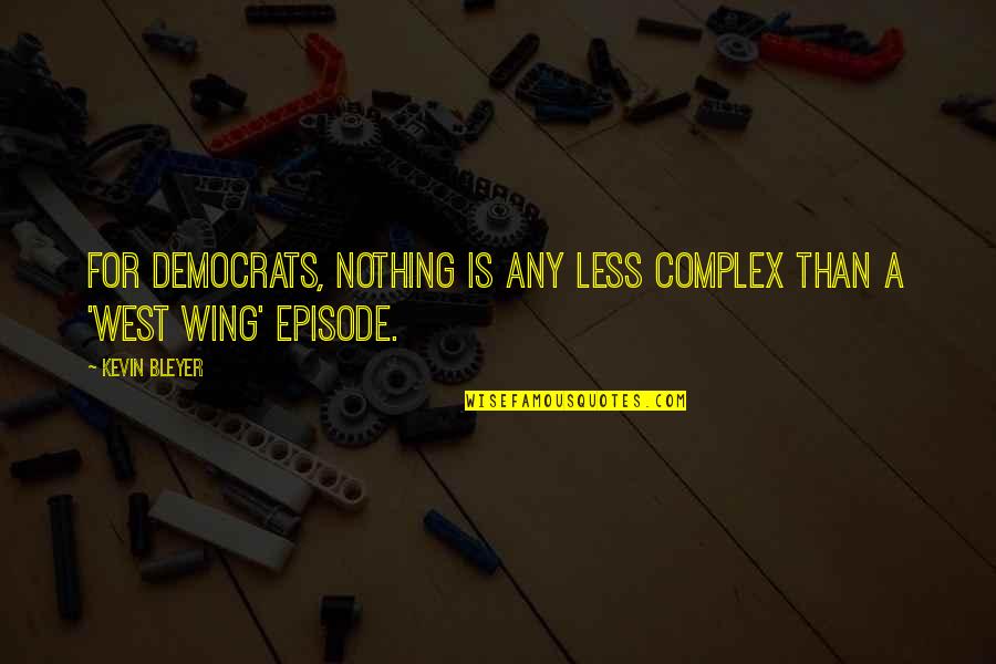 Wing'd Quotes By Kevin Bleyer: For Democrats, nothing is any less complex than