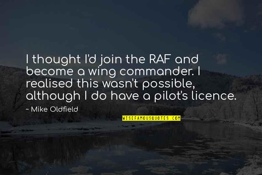 Wing'd Quotes By Mike Oldfield: I thought I'd join the RAF and become