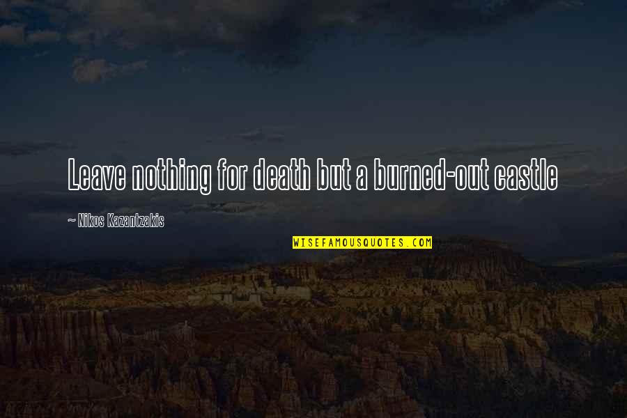 Wingdings Check Quotes By Nikos Kazantzakis: Leave nothing for death but a burned-out castle