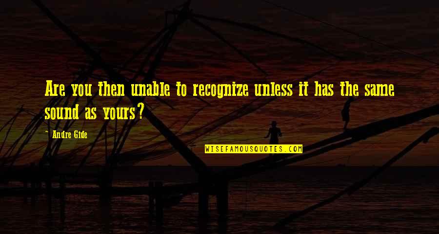 Winged Cupid Quotes By Andre Gide: Are you then unable to recognize unless it