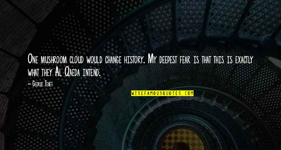 Winged Cupid Quotes By George Tenet: One mushroom cloud would change history. My deepest Winged Cupid Quotes By George Tenet: One mushroom cloud would change history. My deepest