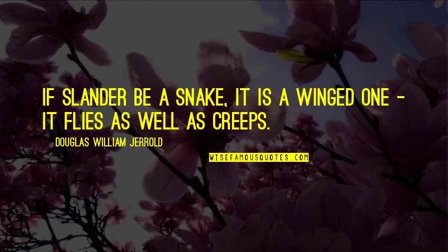 Winged Quotes By Douglas William Jerrold: If slander be a snake, it is a