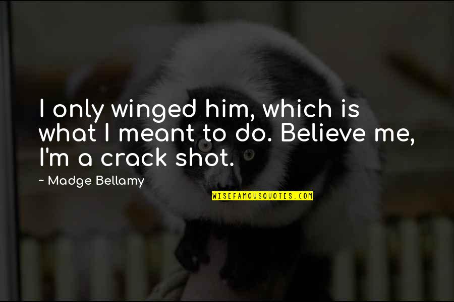 Winged Quotes By Madge Bellamy: I only winged him, which is what I