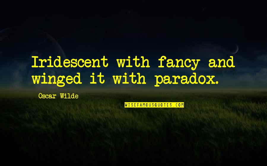 Winged Quotes By Oscar Wilde: Iridescent with fancy and winged it with paradox.