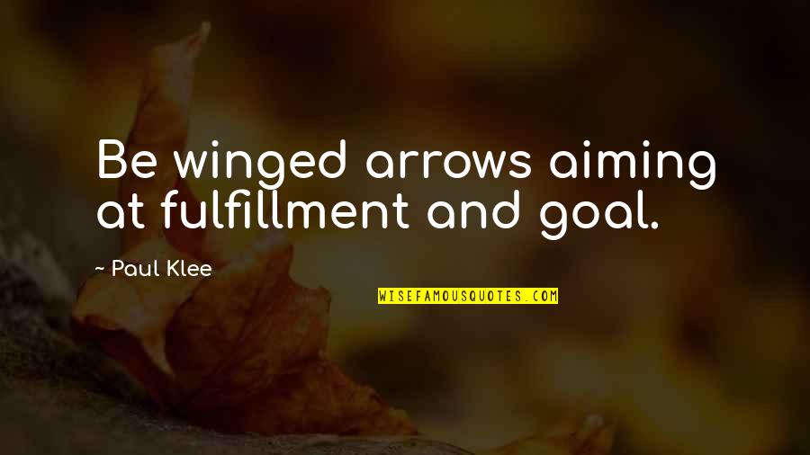 Winged Quotes By Paul Klee: Be winged arrows aiming at fulfillment and goal.