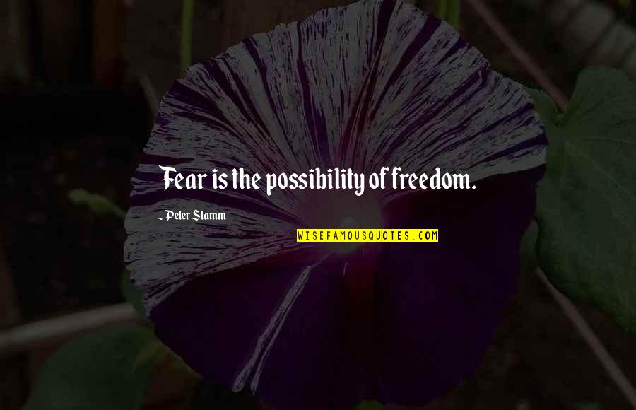 Wingen Solingen Quotes By Peter Stamm: Fear is the possibility of freedom.