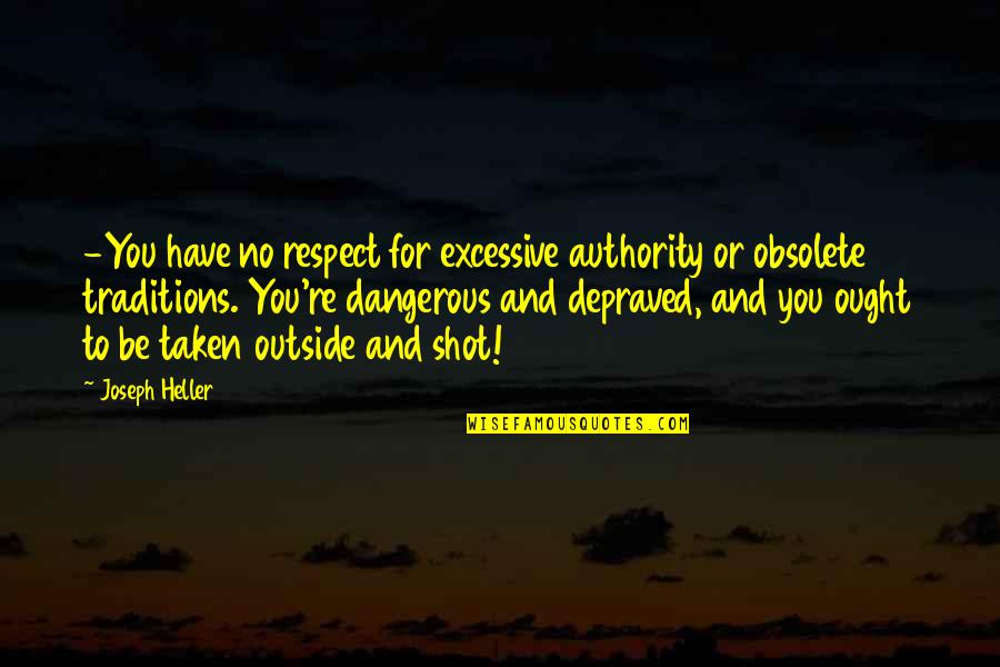 Wingers Quotes By Joseph Heller: -You have no respect for excessive authority or