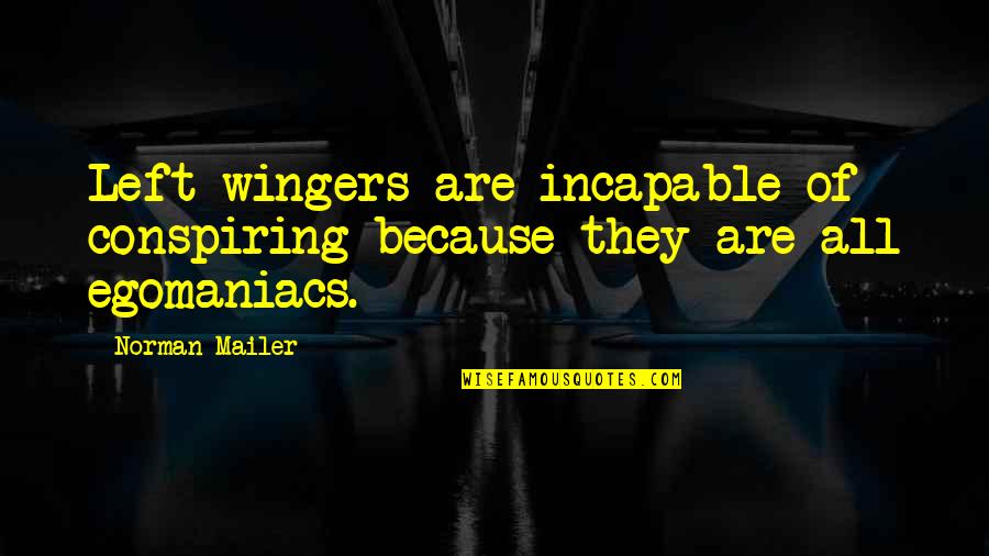 Wingers Quotes By Norman Mailer: Left-wingers are incapable of conspiring because they are