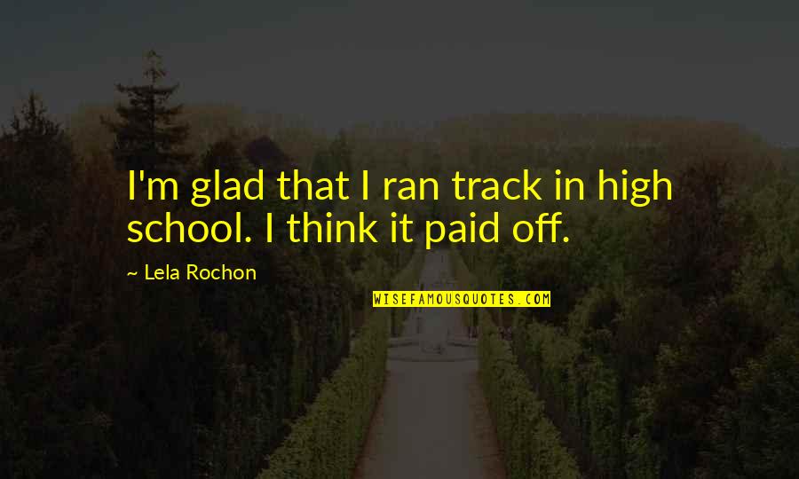Wingery Mahomet Quotes By Lela Rochon: I'm glad that I ran track in high