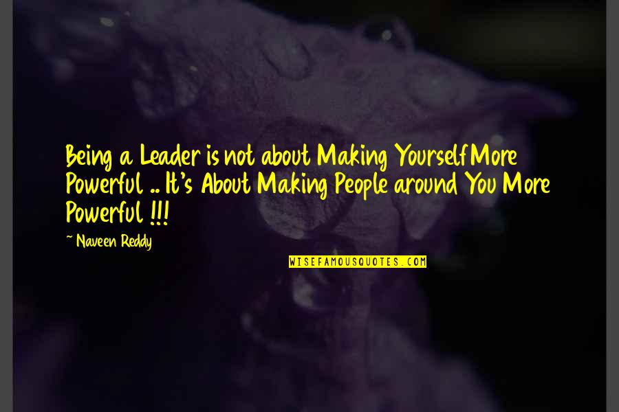 Wingeryoutube Quotes By Naveen Reddy: Being a Leader is not about Making YourselfMore Wingeryoutube Quotes By Naveen Reddy: Being a Leader is not about Making YourselfMore