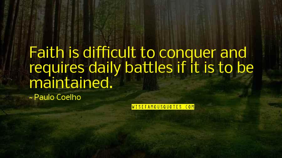 Wingfield Quotes By Paulo Coelho: Faith is difficult to conquer and requires daily