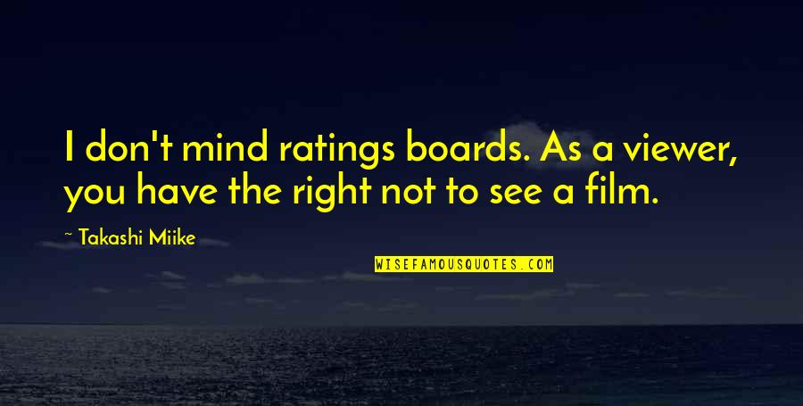 Wingham Timber Quotes By Takashi Miike: I don't mind ratings boards. As a viewer,