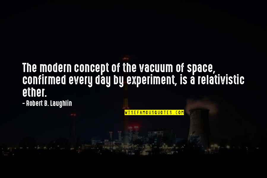 Wingless Angel Quotes By Robert B. Laughlin: The modern concept of the vacuum of space, Wingless Angel Quotes By Robert B. Laughlin: The modern concept of the vacuum of space,