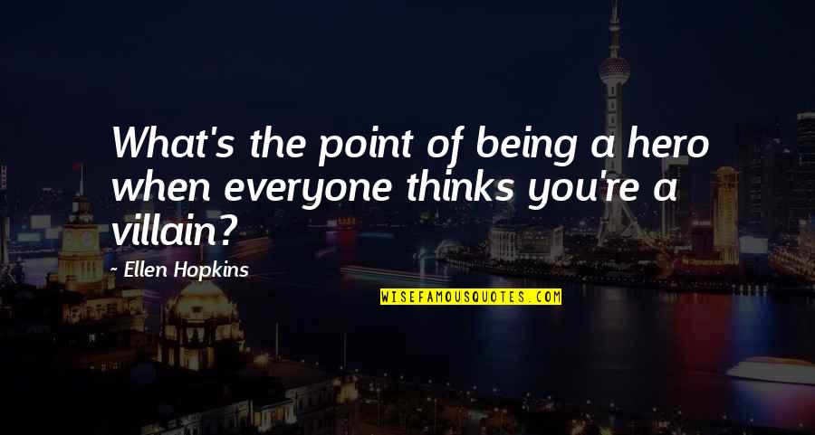 Wingless Parasitic Insect Quotes By Ellen Hopkins: What's the point of being a hero when
