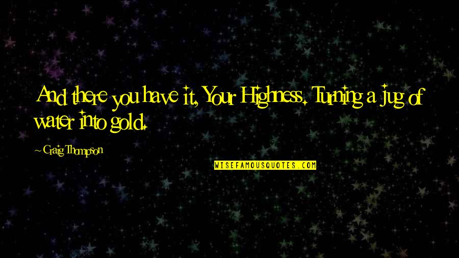 Wingless Termites Quotes By Craig Thompson: And there you have it, Your Highness. Turning