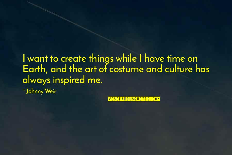 Wingless Termites Quotes By Johnny Weir: I want to create things while I have Wingless Termites Quotes By Johnny Weir: I want to create things while I have