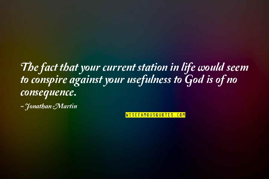 Winglike Quotes By Jonathan Martin: The fact that your current station in life Winglike Quotes By Jonathan Martin: The fact that your current station in life