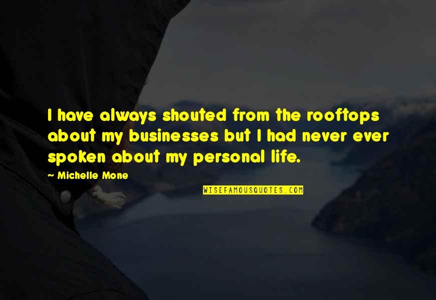 Winglike Quotes By Michelle Mone: I have always shouted from the rooftops about Winglike Quotes By Michelle Mone: I have always shouted from the rooftops about