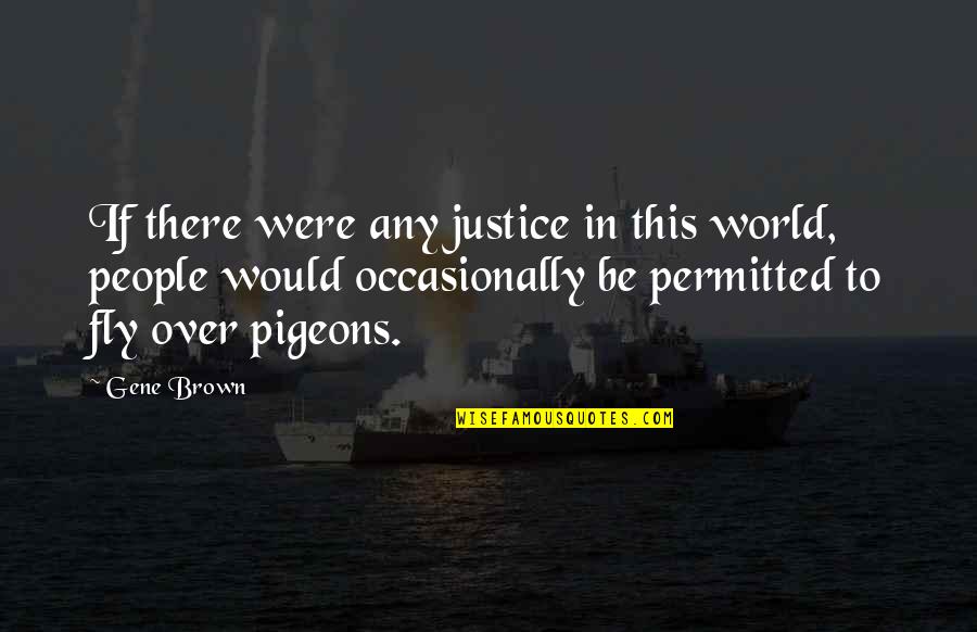 Wingman Quotes By Gene Brown: If there were any justice in this world,