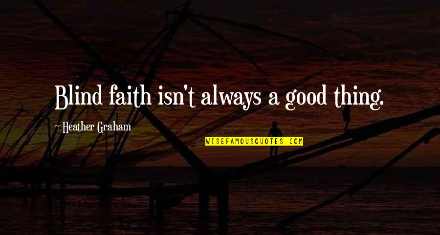 Wingman Quotes By Heather Graham: Blind faith isn't always a good thing.
