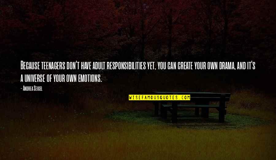 Wingmanship Quotes By Andrea Seigel: Because teenagers don't have adult responsibilities yet, you Wingmanship Quotes By Andrea Seigel: Because teenagers don't have adult responsibilities yet, you