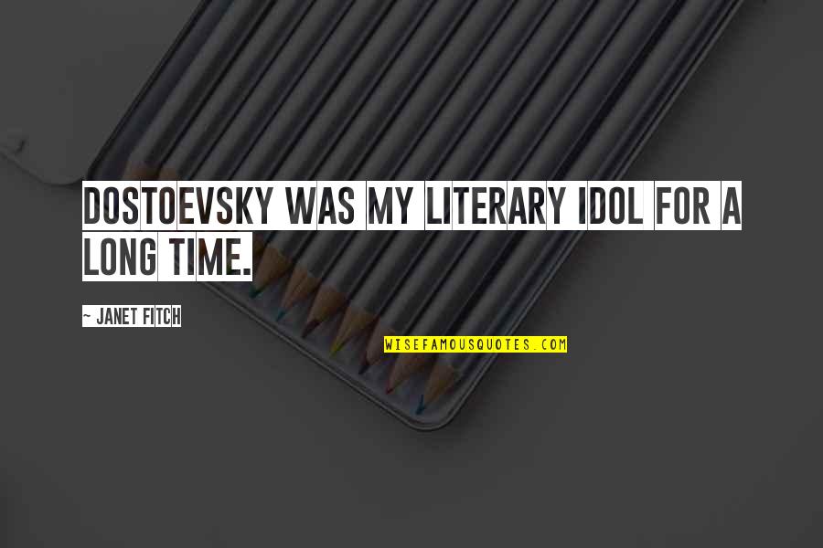 Wingmanship Quotes By Janet Fitch: Dostoevsky was my literary idol for a long Wingmanship Quotes By Janet Fitch: Dostoevsky was my literary idol for a long