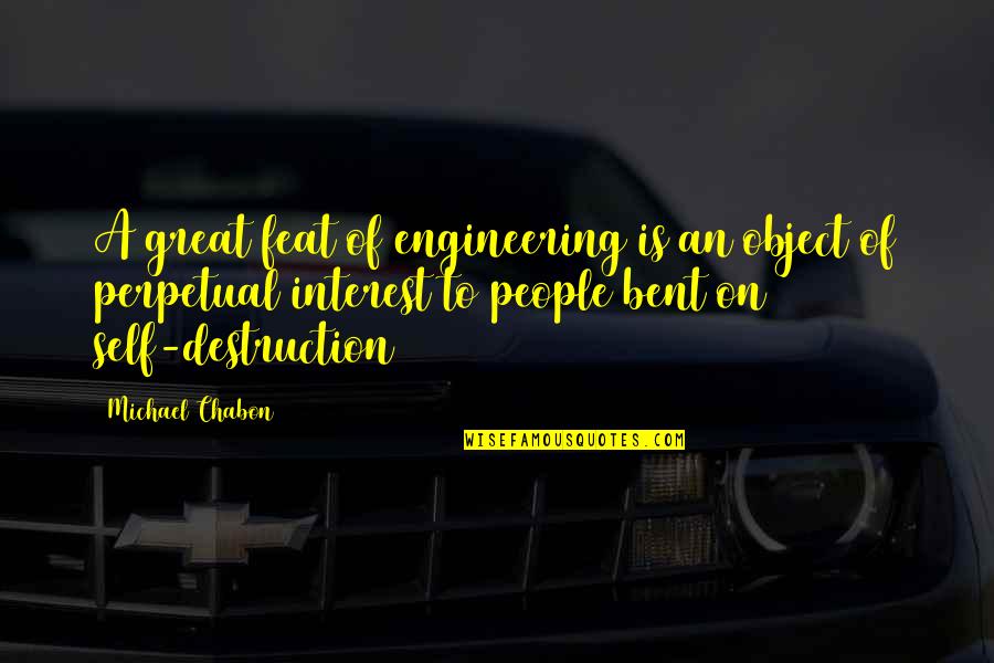 Wingmanship Quotes By Michael Chabon: A great feat of engineering is an object Wingmanship Quotes By Michael Chabon: A great feat of engineering is an object