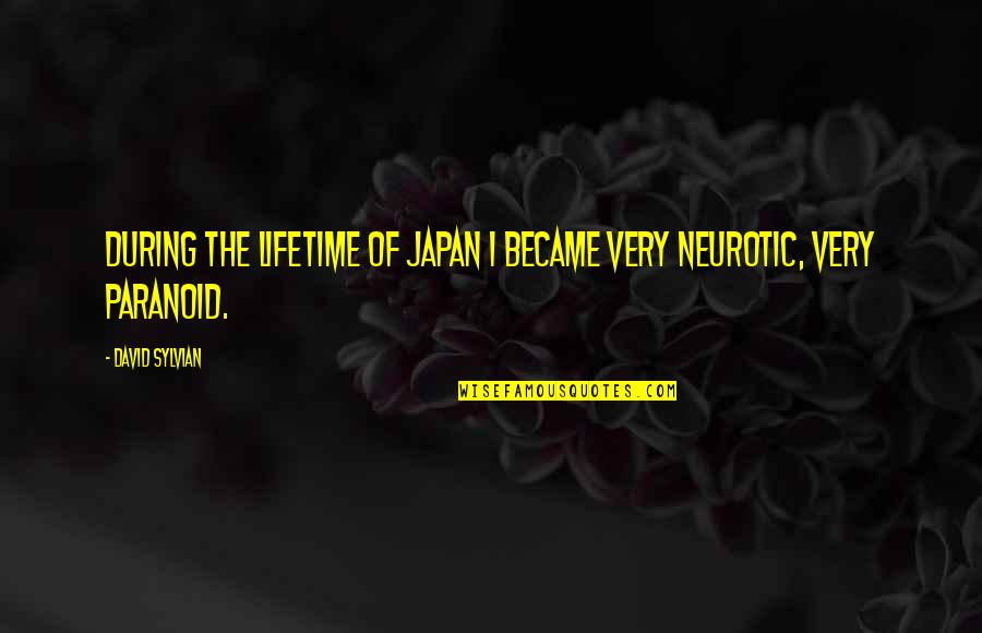 Wingnuts Briarcliff Quotes By David Sylvian: During the lifetime of Japan I became very