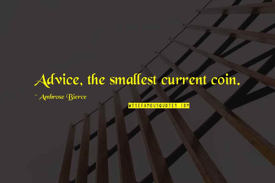 Wingold Rye Quotes By Ambrose Bierce: Advice, the smallest current coin. Wingold Rye Quotes By Ambrose Bierce: Advice, the smallest current coin.