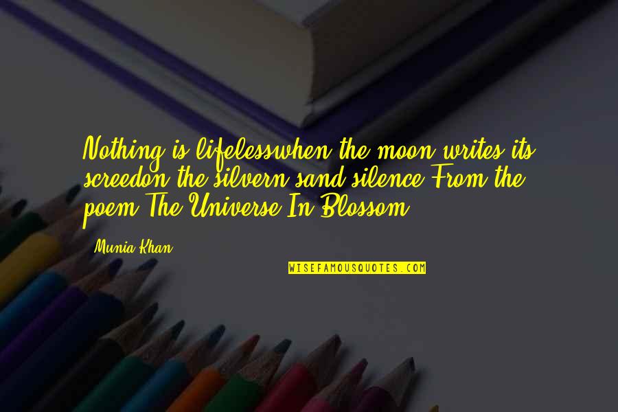 Wingold Rye Quotes By Munia Khan: Nothing is lifelesswhen the moon writes its screedon Wingold Rye Quotes By Munia Khan: Nothing is lifelesswhen the moon writes its screedon
