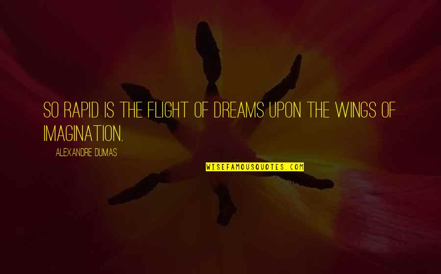 Wings And Dreams Quotes By Alexandre Dumas: So rapid is the flight of dreams upon