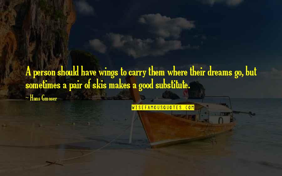 Wings And Dreams Quotes By Hans Gmoser: A person should have wings to carry them