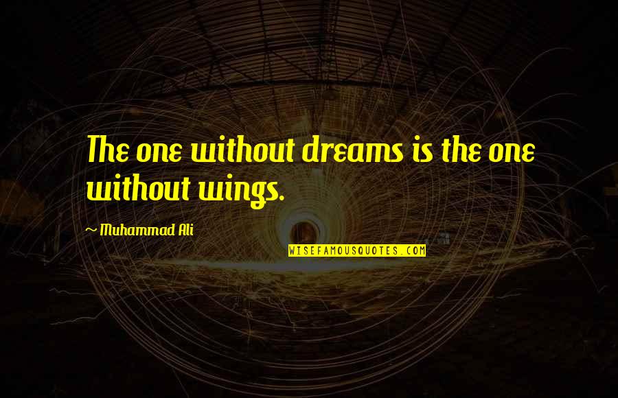 Wings And Dreams Quotes By Muhammad Ali: The one without dreams is the one without