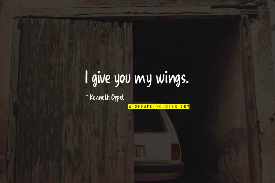 Wings And Flying Quotes By Kenneth Oppel: I give you my wings.