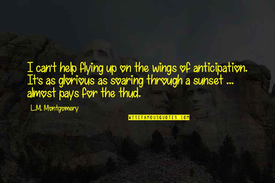 Wings And Flying Quotes By L.M. Montgomery: I can't help flying up on the wings