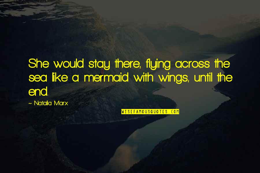 Wings And Flying Quotes By Natalia Marx: She would stay there, flying across the sea